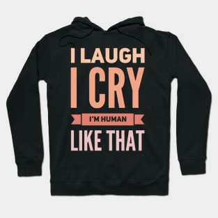 I laugh I cry Im Human Like That Be kind to your mind Spread kindness Be Kind Fueled By Kindness Hoodie